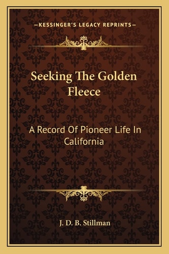 Seeking The Golden Fleece: A Record Of Pioneer Life In California