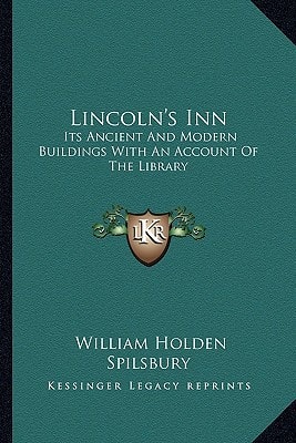 Lincoln's Inn: Its Ancient And Modern Buildings With An Account Of The Library