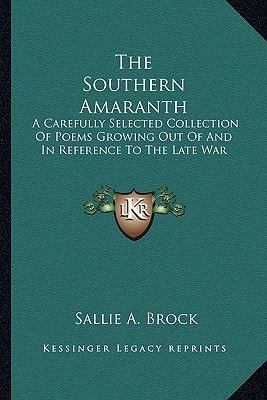 The Southern Amaranth: A Carefully Selected Collection Of Poems Growing Out Of And In Reference To The Late War