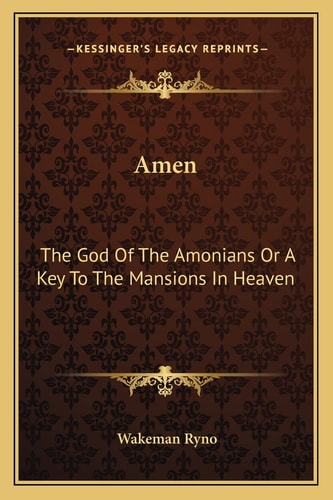 Amen: The God Of The Amonians Or A Key To The Mansions In Heaven