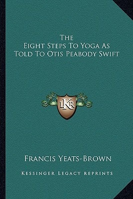 The Eight Steps To Yoga As Told To Otis Peabody Swift