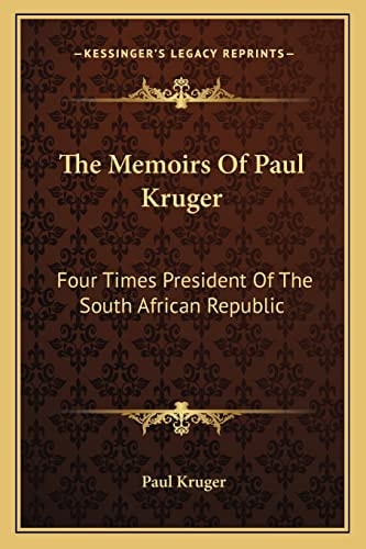 The Memoirs Of Paul Kruger: Four Times President Of The South African Republic