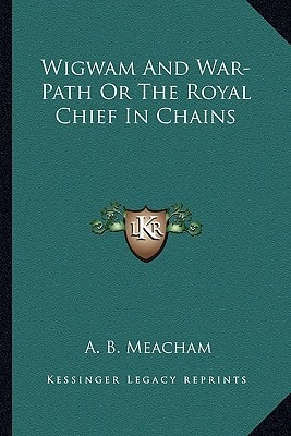Wigwam And War-Path Or The Royal Chief In Chains
