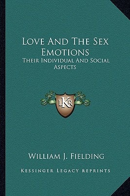 Love And The Sex Emotions: Their Individual And Social Aspects