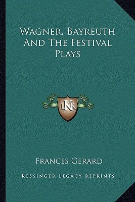 Wagner, Bayreuth And The Festival Plays