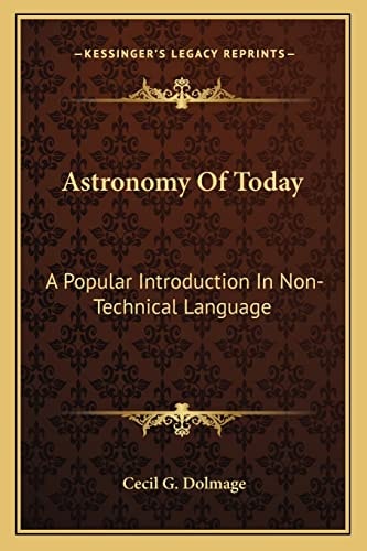 Astronomy Of Today: A Popular Introduction In Non-Technical Language
