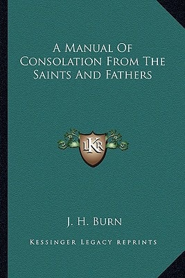 A Manual Of Consolation From The Saints And Fathers