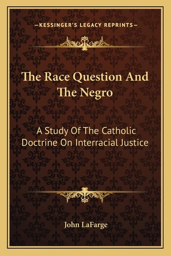The Race Question And The Negro: A Study Of The Catholic Doctrine On Interracial Justice