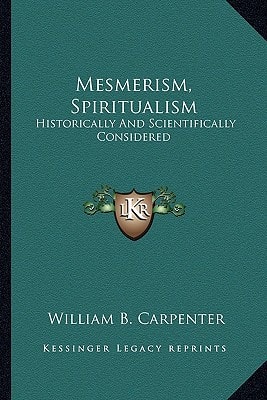 Mesmerism, Spiritualism: Historically And Scientifically Considered