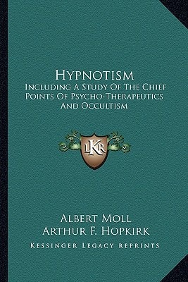 Hypnotism: Including A Study Of The Chief Points Of Psycho-Therapeutics And Occultism