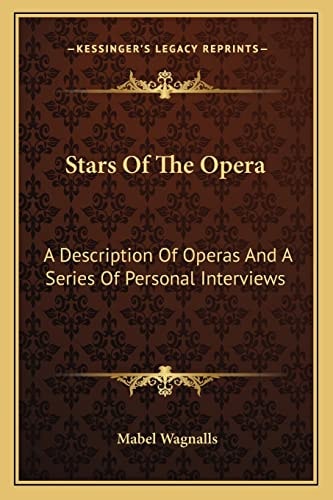 Stars Of The Opera: A Description Of Operas And A Series Of Personal Interviews