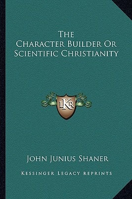 The Character Builder Or Scientific Christianity