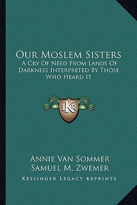 Our Moslem Sisters: A Cry Of Need From Lands Of Darkness Interpreted By Those Who Heard It