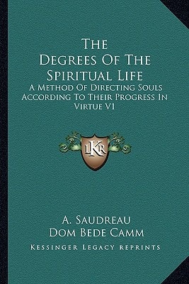 The Degrees Of The Spiritual Life: A Method Of Directing Souls According To Their Progress In Virtue V1
