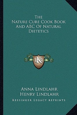 The Nature Cure Cook Book And ABC Of Natural Dietetics