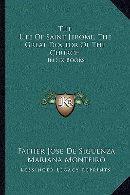 The Life Of Saint Jerome, The Great Doctor Of The Church: In Six Books