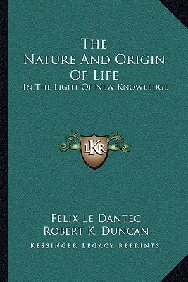 The Nature And Origin Of Life: In The Light Of New Knowledge