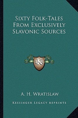 Sixty Folk-Tales From Exclusively Slavonic Sources