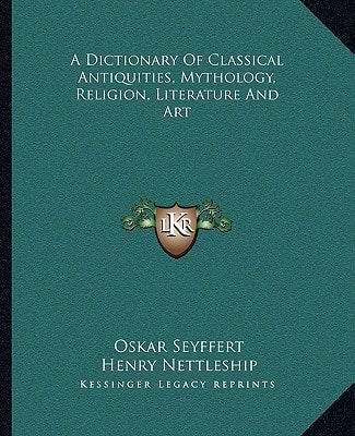 A Dictionary Of Classical Antiquities, Mythology, Religion, Literature And Art