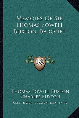 Memoirs Of Sir Thomas Fowell Buxton, Baronet