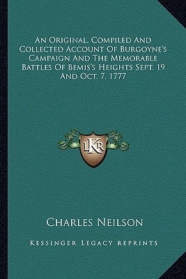 An Original, Compiled And Collected Account Of Burgoyne's Campaign And The Memorable Battles Of Bemis's Heights Sept. 19 And Oct. 7, 1777
