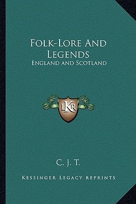 Folk-Lore And Legends: England and Scotland