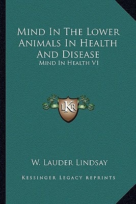 Mind In The Lower Animals In Health And Disease: Mind In Health V1