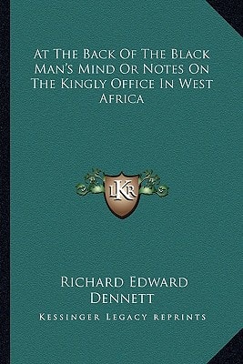 At The Back Of The Black Man's Mind Or Notes On The Kingly Office In West Africa