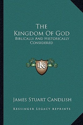 The Kingdom Of God: Biblically And Historically Considered