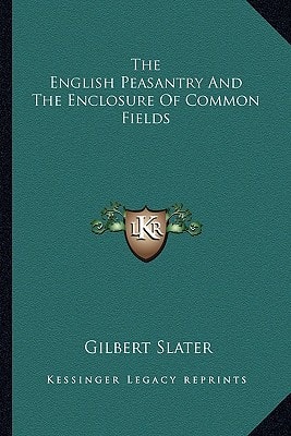 The English Peasantry And The Enclosure Of Common Fields