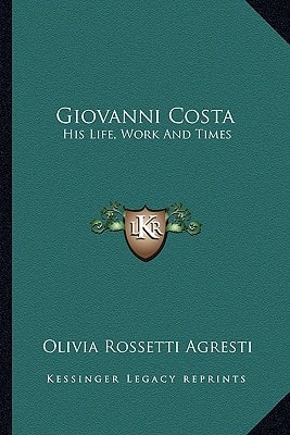 Giovanni Costa: His Life, Work And Times