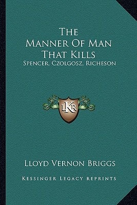 The Manner Of Man That Kills: Spencer, Czolgosz, Richeson