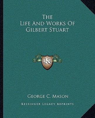 The Life And Works Of Gilbert Stuart