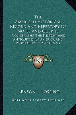 The American Historical Record And Repertory Of Notes And Queries: Concerning The History And Antiquities Of America And Biography Of Americans