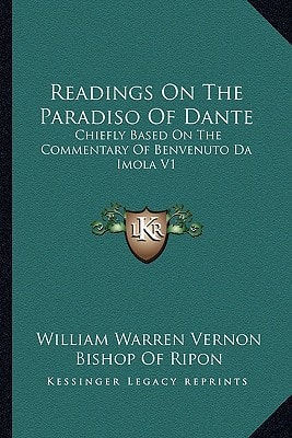 Readings On The Paradiso Of Dante: Chiefly Based On The Commentary Of Benvenuto Da Imola V1