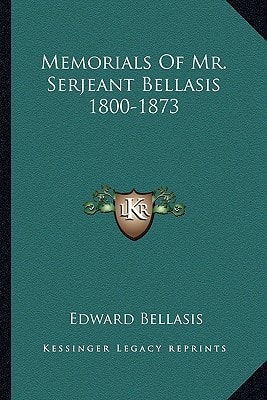 Memorials Of Mr. Serjeant Bellasis 1800-1873