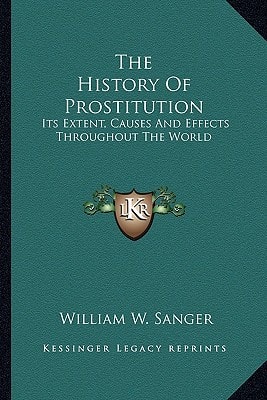 The History Of Prostitution: Its Extent, Causes And Effects Throughout The World