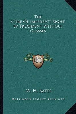 The Cure Of Imperfect Sight By Treatment Without Glasses