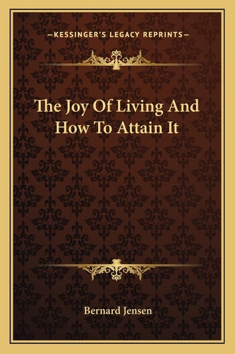 The Joy Of Living And How To Attain It