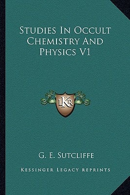 Studies In Occult Chemistry And Physics V1