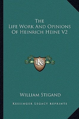 The Life Work And Opinions Of Heinrich Heine V2