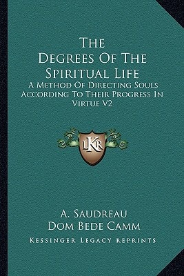 The Degrees Of The Spiritual Life: A Method Of Directing Souls According To Their Progress In Virtue V2