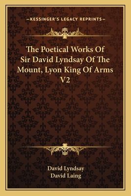 The Poetical Works of Sir David Lyndsay of the Mount, Lyon King of Arms V2