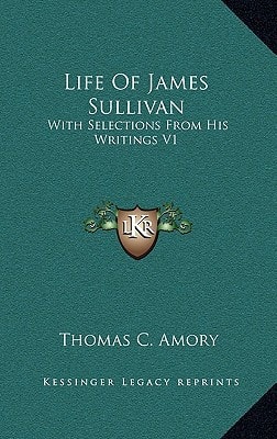 Life Of James Sullivan: With Selections From His Writings V1