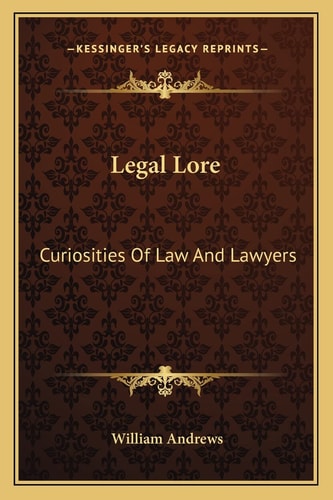 Legal Lore: Curiosities Of Law And Lawyers