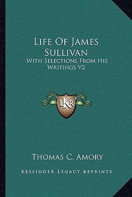 Life Of James Sullivan: With Selections From His Writings V2