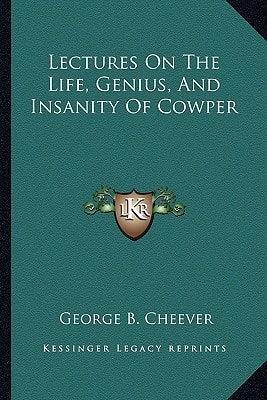Lectures On The Life, Genius, And Insanity Of Cowper
