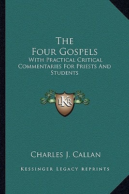 The Four Gospels: With Practical Critical Commentaries For Priests And Students