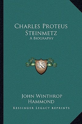 Charles Proteus Steinmetz: A Biography
