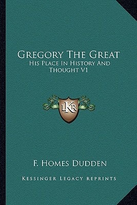 Gregory The Great: His Place In History And Thought V1